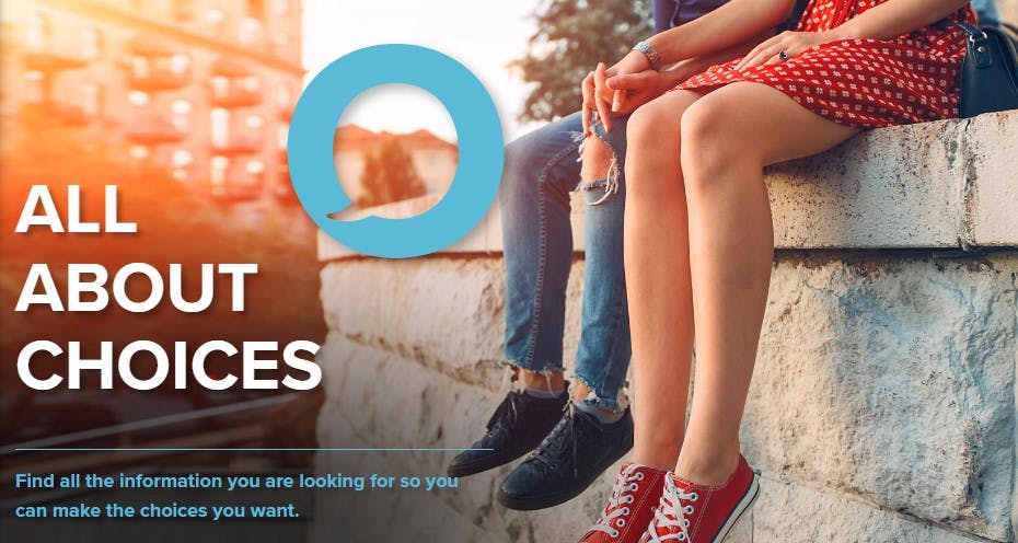 A young couple sit on a stone wall holding hands with interlaced fingers. A building and trees are visible in the background and the photo has a yeloow-glow gradient from left to right. The Options Sexual health logo is shown in the middle of the photo with the words All About Choices to the left side. Below reads `Find all the information you are looking for so you can make the choices you want`. 